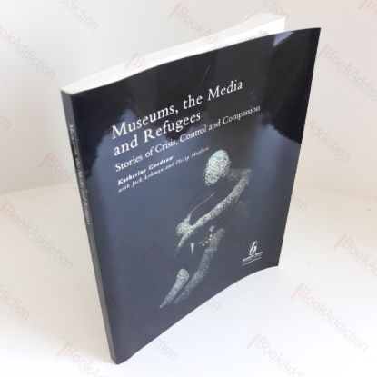 Picture of Museums, the Media and Refugees : Stories of Crisis, Control and Compassion