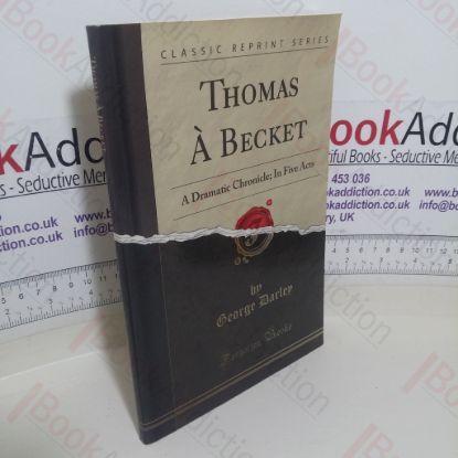 Picture of Thomas A Becket: A Dramatic Chronicle In Five Acts